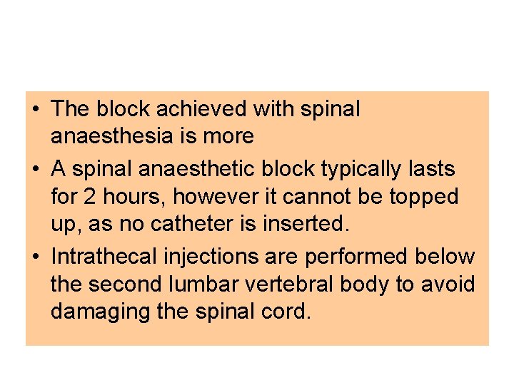 • The block achieved with spinal anaesthesia is more • A spinal anaesthetic