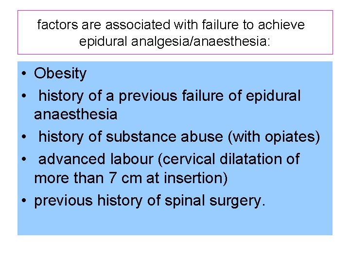 factors are associated with failure to achieve epidural analgesia/anaesthesia: • Obesity • history of