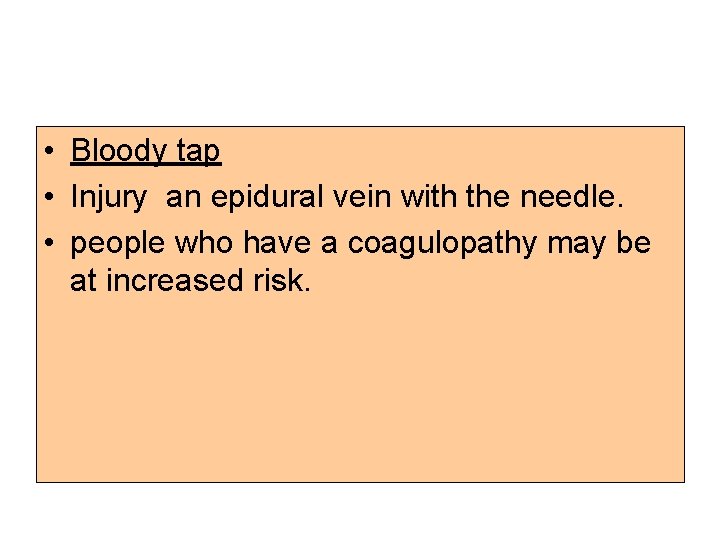  • Bloody tap • Injury an epidural vein with the needle. • people