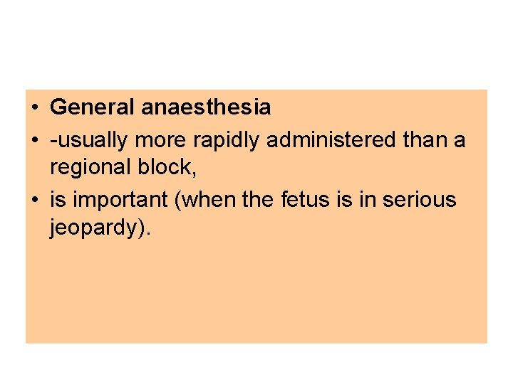  • General anaesthesia • -usually more rapidly administered than a regional block, •
