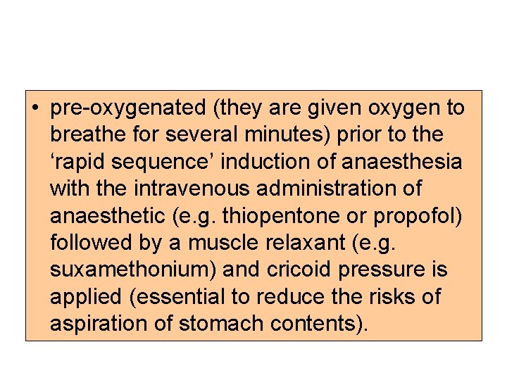  • pre-oxygenated (they are given oxygen to breathe for several minutes) prior to