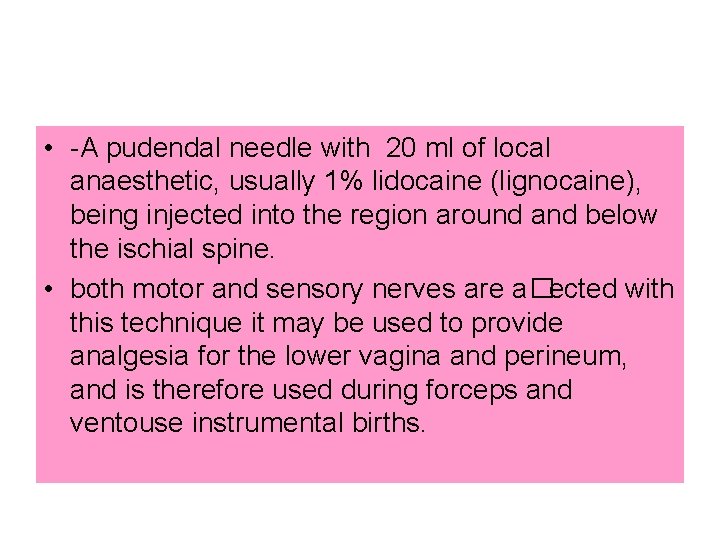  • -A pudendal needle with 20 ml of local anaesthetic, usually 1% lidocaine