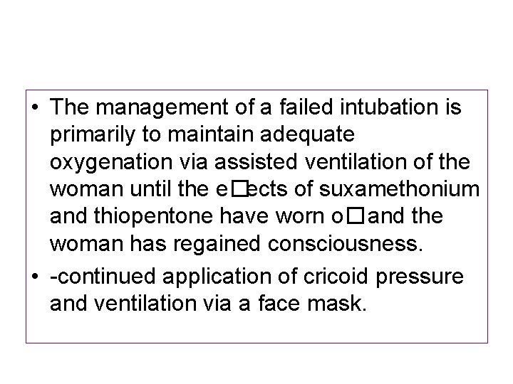  • The management of a failed intubation is primarily to maintain adequate oxygenation