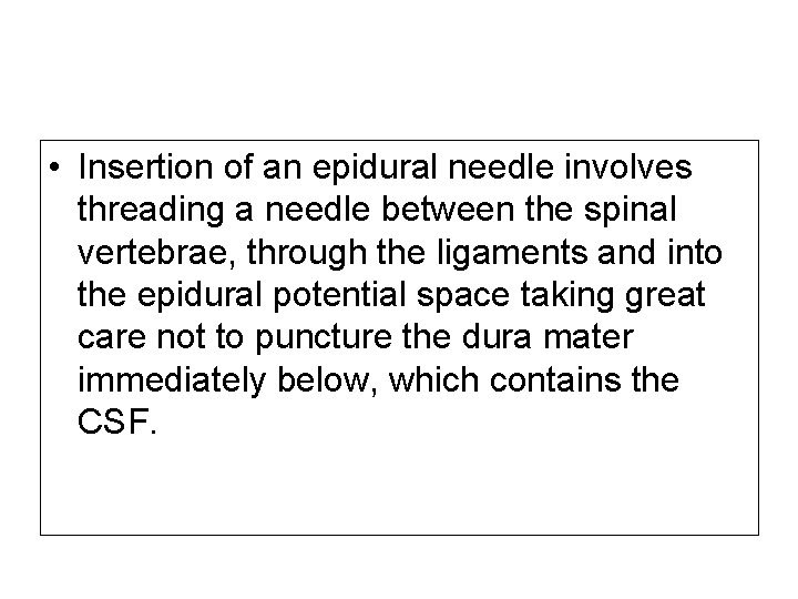  • Insertion of an epidural needle involves threading a needle between the spinal