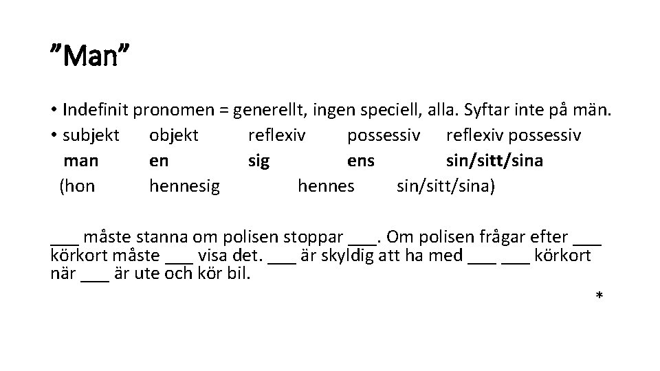 ”Man” • Indefinit pronomen = generellt, ingen speciell, alla. Syftar inte på män. •