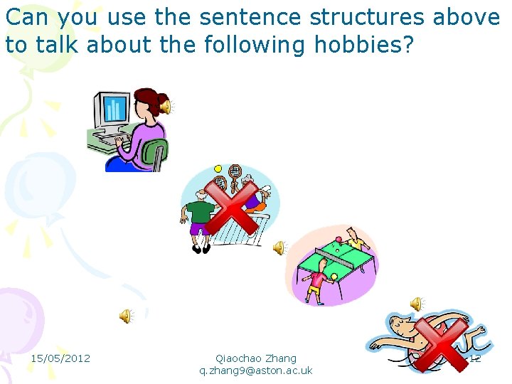 Can you use the sentence structures above to talk about the following hobbies? 15/05/2012