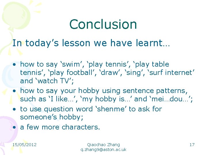 Conclusion In today’s lesson we have learnt… • how to say ‘swim’, ‘play tennis’,