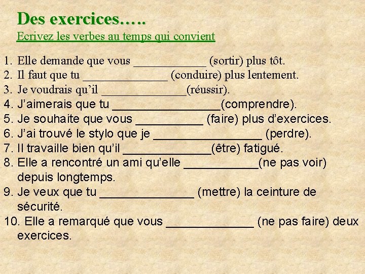 Des exercices…. . Ecrivez les verbes au temps qui convient 1. Elle demande que