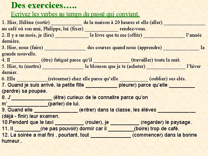 Des exercices…. . Ecrivez les verbes au temps du passé qui convient. 1. Hier,