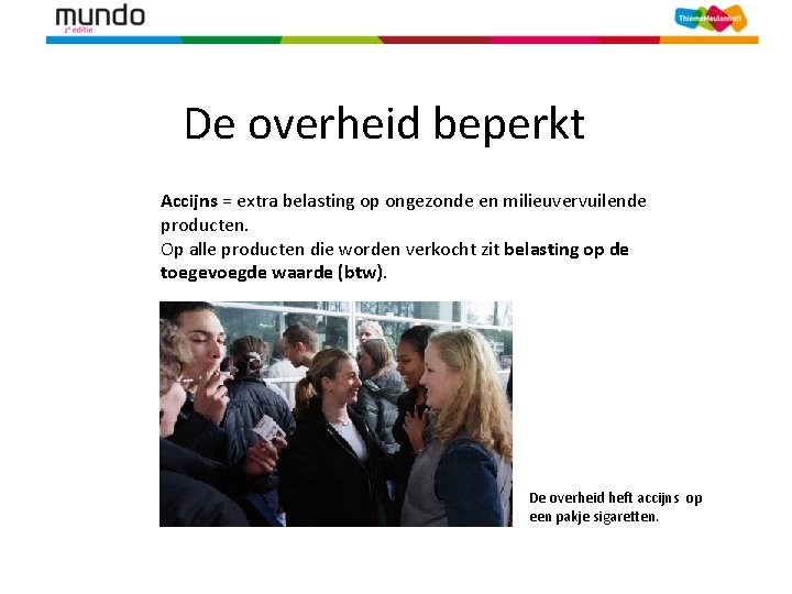 De overheid beperkt Accijns = extra belasting op ongezonde en milieuvervuilende producten. Op alle