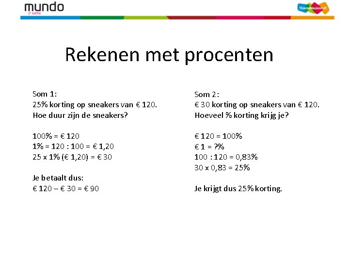 Rekenen met procenten Som 1: 25% korting op sneakers van € 120. Hoe duur