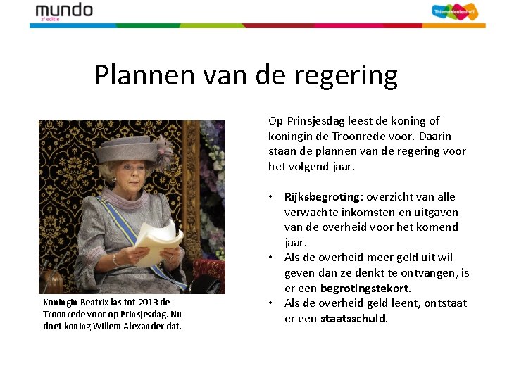 Plannen van de regering Op Prinsjesdag leest de koning of koningin de Troonrede voor.