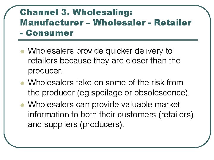 Channel 3. Wholesaling: Manufacturer – Wholesaler - Retailer - Consumer l l l Wholesalers