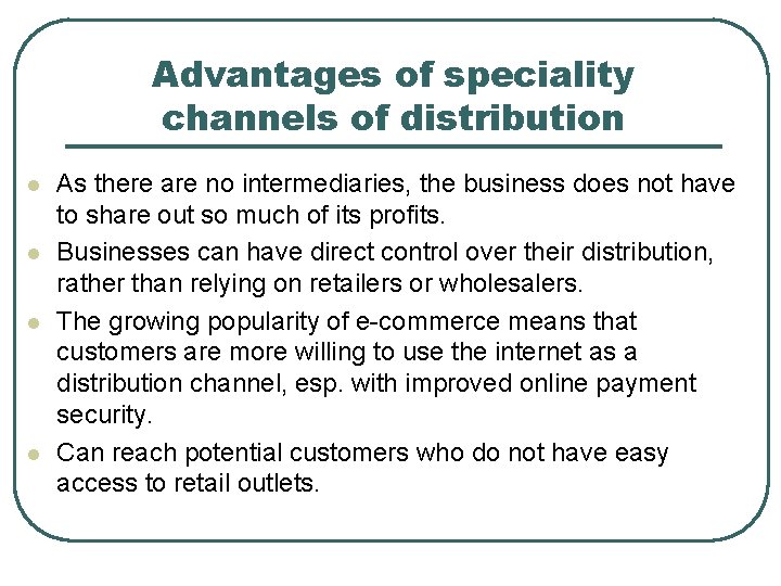 Advantages of speciality channels of distribution l l As there are no intermediaries, the