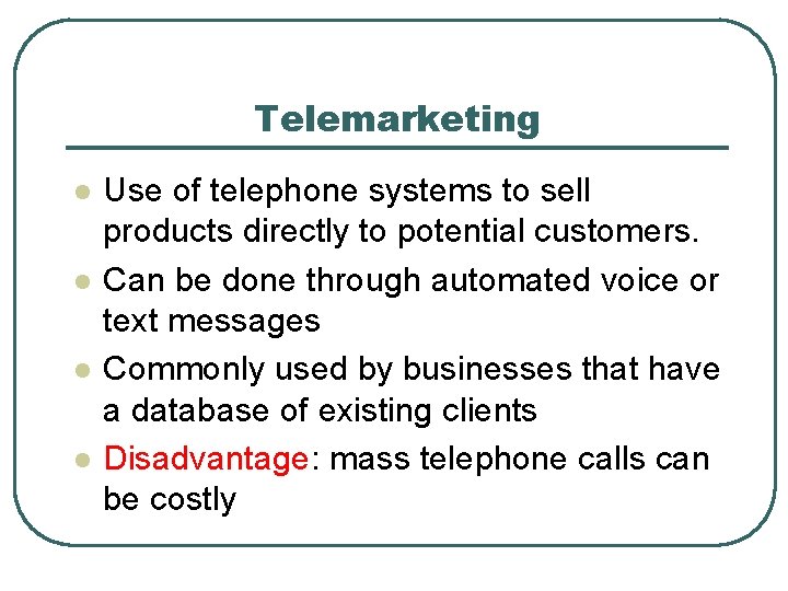 Telemarketing l l Use of telephone systems to sell products directly to potential customers.