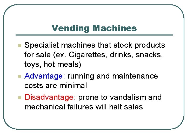 Vending Machines l l l Specialist machines that stock products for sale (ex. Cigarettes,