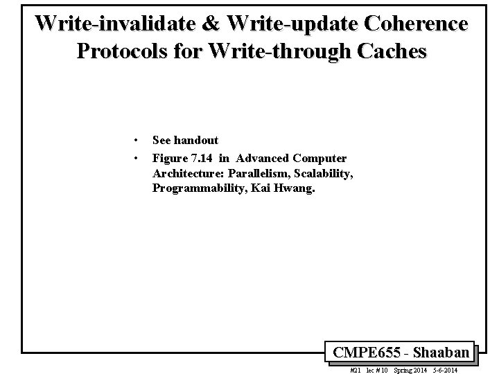 Write-invalidate & Write-update Coherence Protocols for Write-through Caches • • See handout Figure 7.