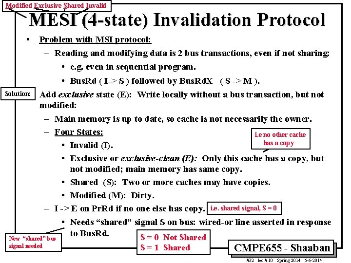 Modified Exclusive Shared Invalid MESI (4 -state) Invalidation Protocol • Problem with MSI protocol: