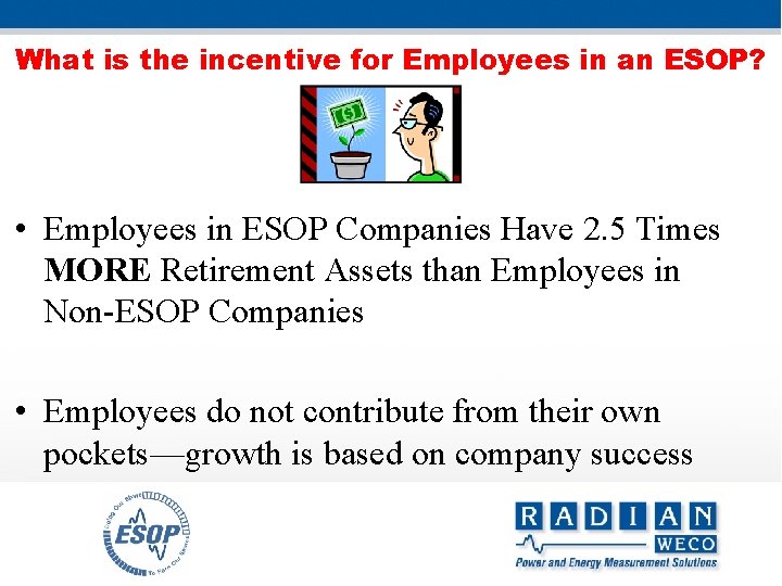 What is the incentive for Employees in an ESOP? • Employees in ESOP Companies