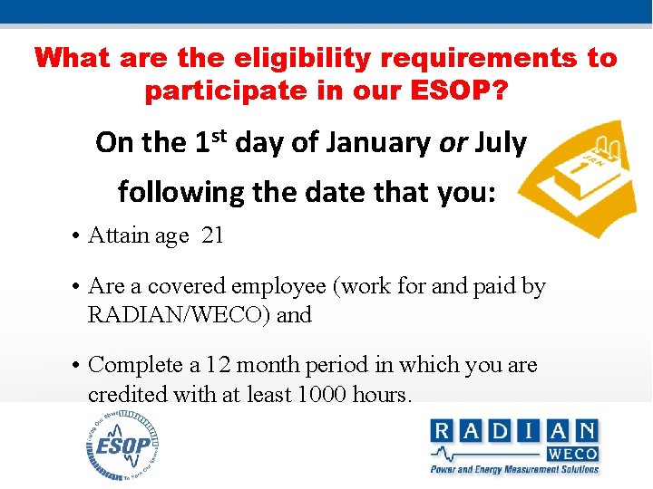 What are the eligibility requirements to participate in our ESOP? On the 1 st