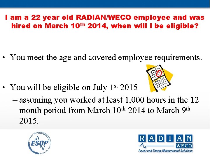 I am a 22 year old RADIAN/WECO employee and was hired on March 10