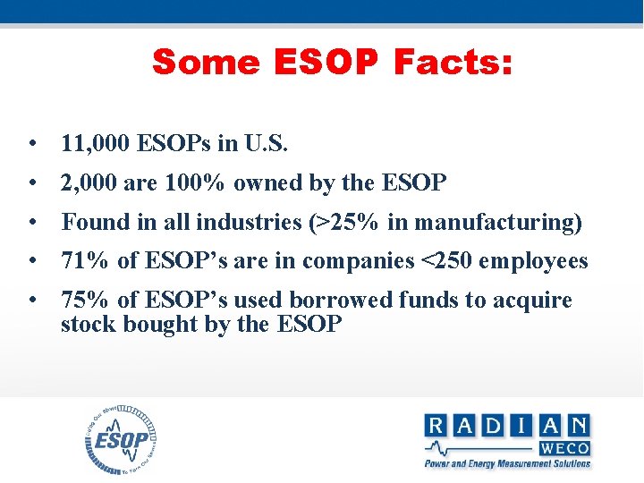 Some ESOP Facts: • 11, 000 ESOPs in U. S. • 2, 000 are