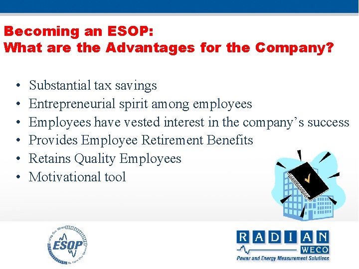 Becoming an ESOP: What are the Advantages for the Company? • • • Substantial