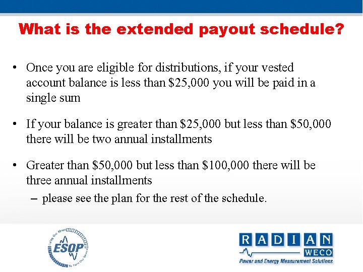 What is the extended payout schedule? • Once you are eligible for distributions, if