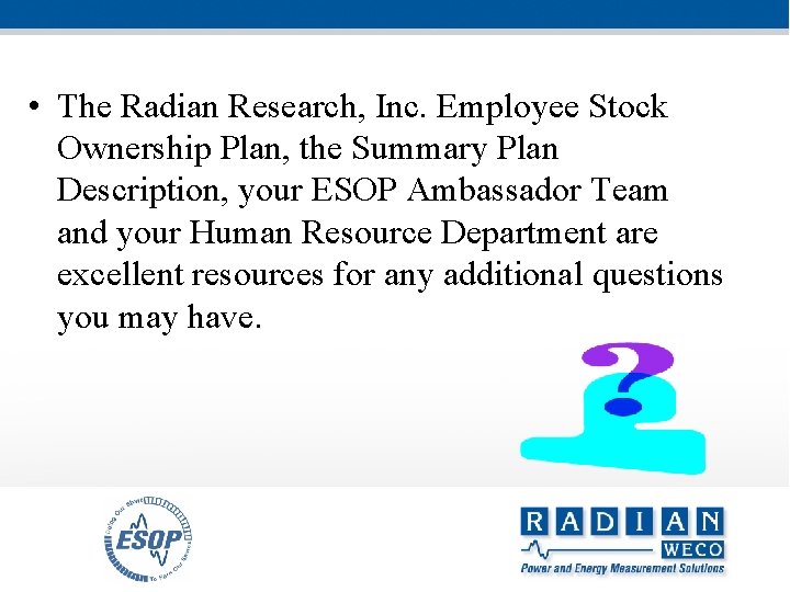  • The Radian Research, Inc. Employee Stock Ownership Plan, the Summary Plan Description,