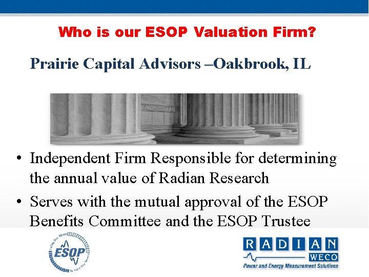 Who is our ESOP Valuation Firm? Prairie Capital Advisors –Oakbrook, IL • Independent Firm