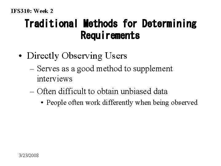 IFS 310: Week 2 Traditional Methods for Determining Requirements • Directly Observing Users –