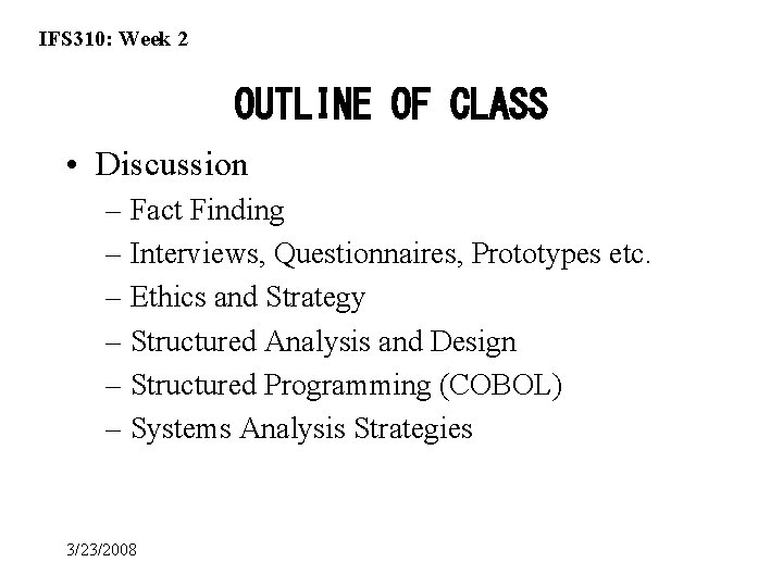 IFS 310: Week 2 OUTLINE OF CLASS • Discussion – Fact Finding – Interviews,