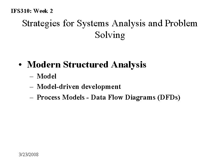 IFS 310: Week 2 Strategies for Systems Analysis and Problem Solving • Modern Structured