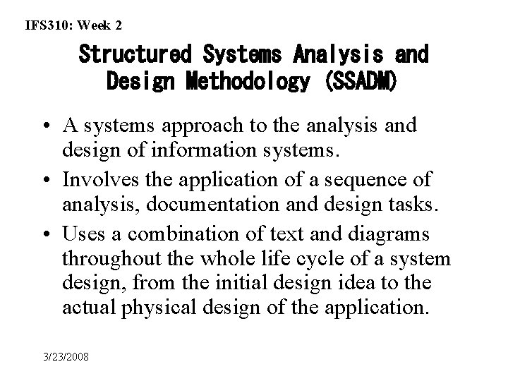 IFS 310: Week 2 Structured Systems Analysis and Design Methodology (SSADM) • A systems