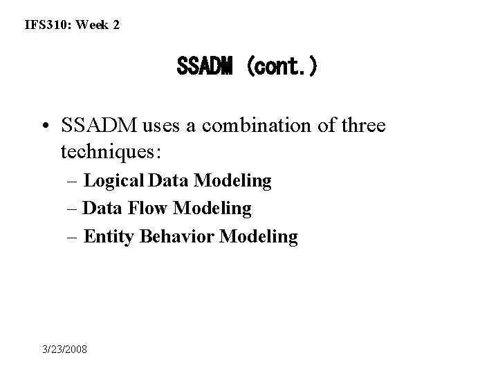 IFS 310: Week 2 SSADM (cont. ) • SSADM uses a combination of three