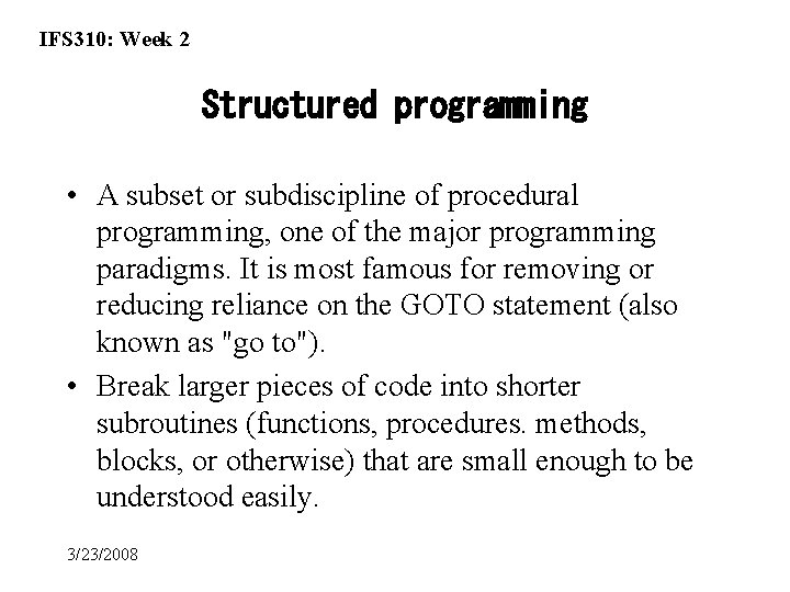 IFS 310: Week 2 Structured programming • A subset or subdiscipline of procedural programming,