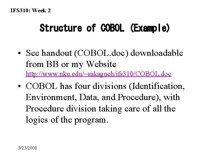 IFS 310: Week 2 Structure of COBOL (Example) • See handout (COBOL. doc) downloadable