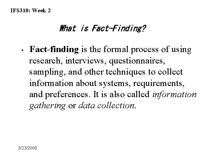 IFS 310: Week 2 What is Fact-Finding? • Fact-finding is the formal process of