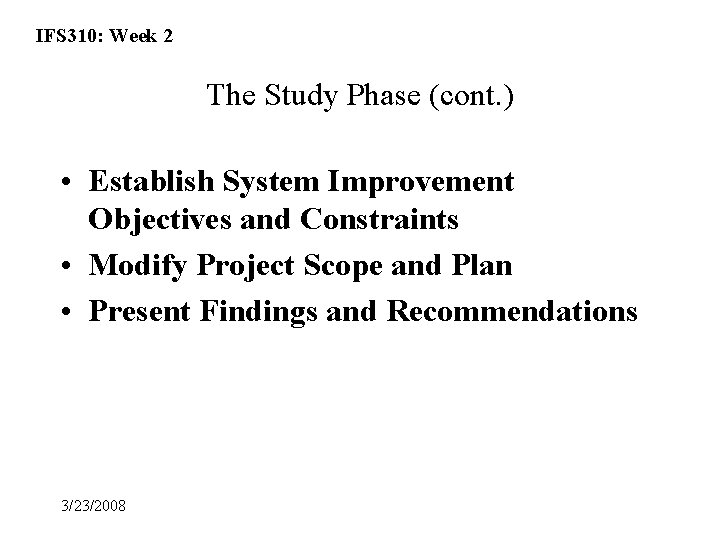 IFS 310: Week 2 The Study Phase (cont. ) • Establish System Improvement Objectives