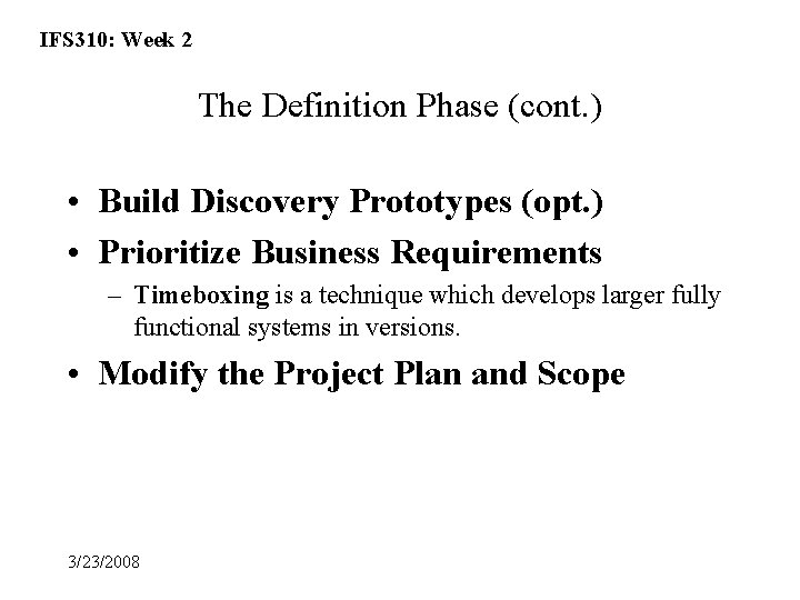 IFS 310: Week 2 The Definition Phase (cont. ) • Build Discovery Prototypes (opt.