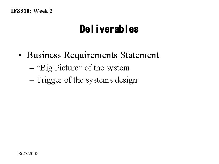 IFS 310: Week 2 Deliverables • Business Requirements Statement – “Big Picture” of the