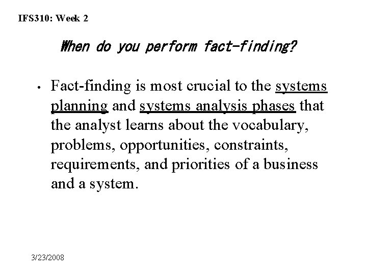 IFS 310: Week 2 When do you perform fact-finding? • Fact-finding is most crucial