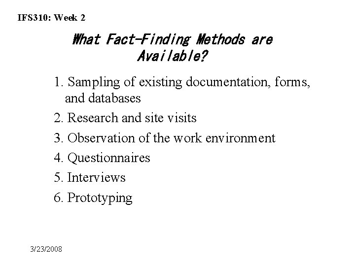 IFS 310: Week 2 What Fact-Finding Methods are Available? 1. Sampling of existing documentation,