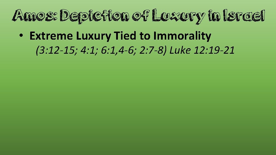 Amos: Depiction of Luxury in Israel • Extreme Luxury Tied to Immorality (3: 12