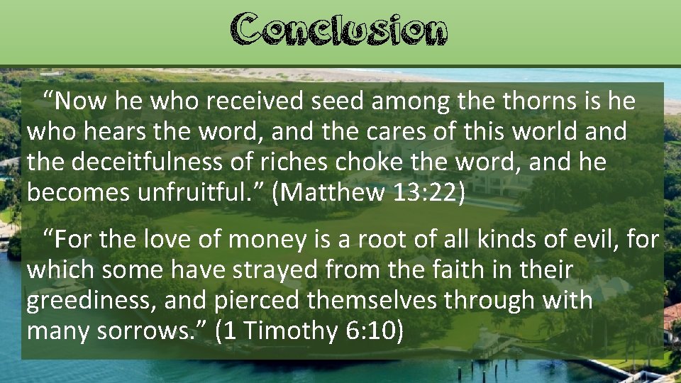 Conclusion “Now he who received seed among the thorns is he who hears the