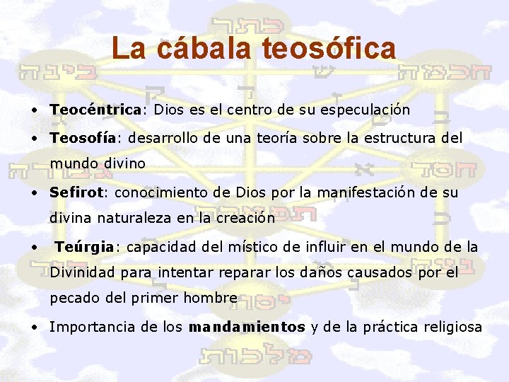 La cábala teosófica • Teocéntrica: Dios es el centro de su especulación • Teosofía: