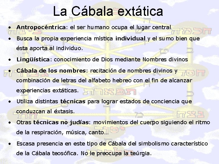 La Cábala extática • Antropocéntrica: el ser humano ocupa el lugar central • Busca