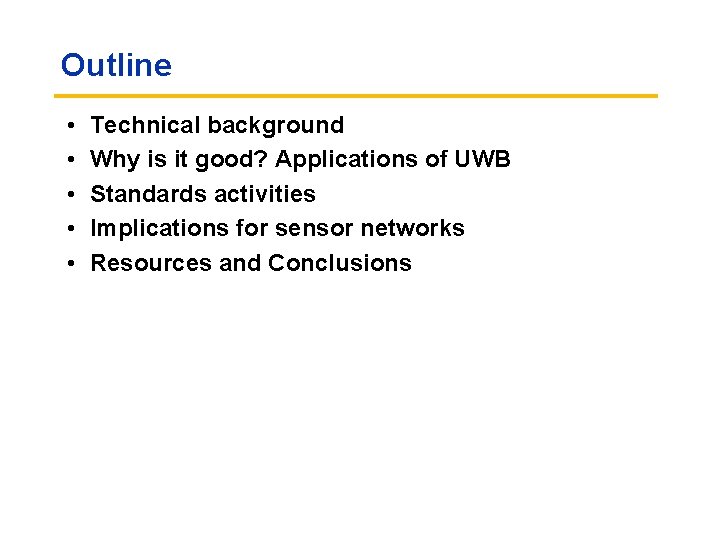 Outline • • • Technical background Why is it good? Applications of UWB Standards