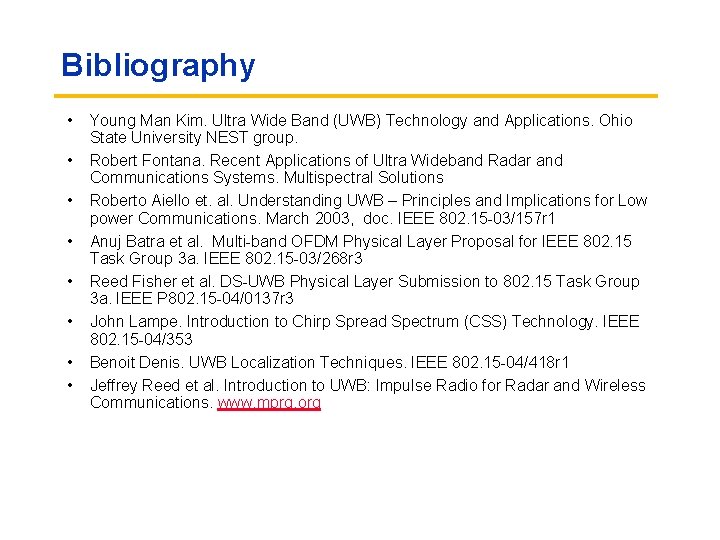Bibliography • • Young Man Kim. Ultra Wide Band (UWB) Technology and Applications. Ohio