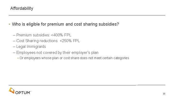 Affordability • Who is eligible for premium and cost sharing subsidies? – Premium subsidies: